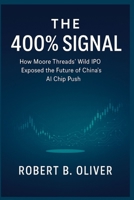 THE 400% SIGNAL: How Moore Threads’ Wild IPO Exposed the Future of China’s AI Chip Push B0G5JVNLYZ Book Cover