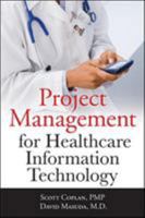 Project Management for Healthcare Information Technology 0071740538 Book Cover