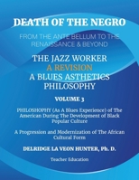 Death of The Negro From The Ante Bellum To The Renaissance & Beyond: An African American Experience In The Development of Black Popular Culture: The ... A Blues Aesthetic Philosophy: Volume 3: B0CTMN8NNC Book Cover