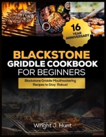 Blackstone Griddle Cookbook for Beginners 2024: 16 Years Anniversary Blackstone Griddle Mouthwatering Recipes to Stay Robust B0CVQWN92K Book Cover