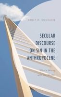 Secular Discourse on Sin in the Anthropocene : What's Wrong with the World? 1793635072 Book Cover