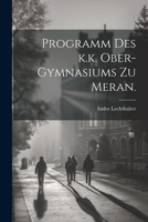 Programm Des K.K. Ober-Gymnasiums Zu Meran. 1021890286 Book Cover