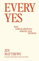 Every Yes: How Radical Obedience Unlocks Your Purpose B0FKWBMWWC Book Cover