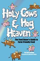 Holy Cows And Hog Heaven: The Food Buyer's Guide To Farm Friendly Food 0963810944 Book Cover