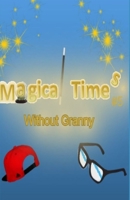 Magical Times: Without Granny B0DYWCXB4R Book Cover