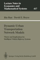 Dynamic Urban Transportation Network Models: Theory and Implications for Intelligent Vehicle-Highway Systems 3540583602 Book Cover