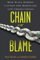 Chain of Blame: How Wall Street Caused the Mortgage and Credit Crisis 0470292776 Book Cover