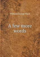 A few words in support of no. 90 of the Tracts for the times: partly with reference to Mr. Wilson's letter 1245687085 Book Cover