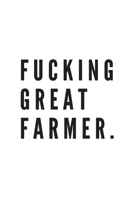 Fucking great farmer. | Notebook: Farmer Gifts Farming gifts for men and women | Notebook/journal/logbook 1711769312 Book Cover