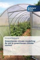 Greenhouse Climate Modelling: An Aid to Greenhouse Climate Control 3639665635 Book Cover