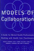 Models of Collaboration: A Guide for Mental Health Professionals Working With Health Care Practitioners (Basic Behavioral Science) 0465095801 Book Cover