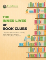 The Inner Lives of Book Clubs : A Report on Who Joins Them and Why, What Makes Them Succeed, and How They Resolve Problems 1733619224 Book Cover