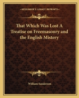 That Which Was Lost A Treatise on Freemasonry and the English Mistery 1162583142 Book Cover