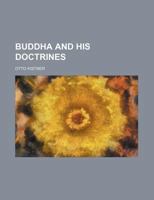 Buddha and His Doctrines 1130269167 Book Cover
