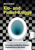 Klo- und Pinkel-Knigge 2100: Vom privaten und öffentlichen Bedürfnis - Umgangsformen im Tabu-Bereich 384237156X Book Cover