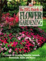 The Big Book of Flower Gardening: A Guide to Growing Beautiful Annuals, Perennials, Bulbs, and Roses 0783548435 Book Cover
