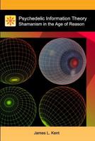 Psychedelic Information Theory: Shamanism In The Age Of Reason 1453760172 Book Cover