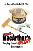 Gen. Macarthur's Ploy: The Shaping of Japan's Constitution 1460968026 Book Cover