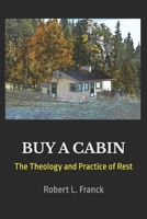 Buy A Cabin: The Theology and Practice of Rest 1519384580 Book Cover