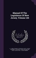 Manual of the Legislature of New Jersey, Volume 126 1355646138 Book Cover