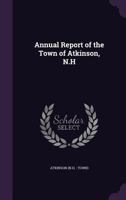 Annual Report of the Town of Atkinson, N.H 1149892935 Book Cover
