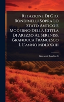Relazione Di Gio. Rondinelli Sopra Lo Stato Antico E Moderno Della Cittla Di Arezzo Al Sereniss. Granduca Francesco I. L'anno Mdlxxxiii (Italian Edition) 1024842967 Book Cover