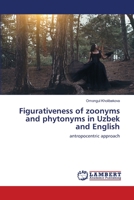 Figurativeness of zoonyms and phytonyms in Uzbek and English: antropocentric approach 6203307440 Book Cover