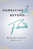 Embracing Life Beyond Fibroids 1738159906 Book Cover