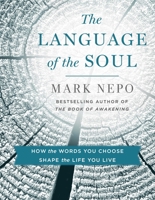 The Language of the Soul: How the Words You Choose Shape the Life You Live 1250404231 Book Cover