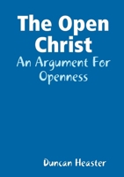 The Open Christ: An Argument For Openness 0244193851 Book Cover