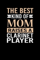 The Best Kind Of Mom Raises A Clarinet Player: Mother's day Clarinet Player Mom Writing Journal Lined, Diary, Notebook (6 x 9) 120 Page 1672934672 Book Cover