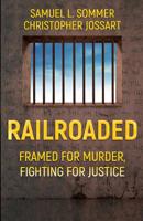 Railroaded : Framed For Murder, Fighting For Justice 1948239078 Book Cover