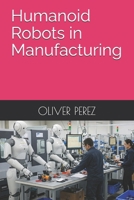Humanoid Robots in Manufacturing B0F8P5B8P8 Book Cover