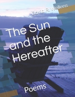 The Sun and the Hereafter: Poems B08HGNS3KV Book Cover