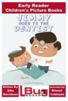 Jimmy Goes to the Dentist - Early Reader - Children's Picture Books 153087047X Book Cover