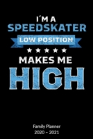 I´m a Speedskater. Low Position makes me High. Family Planner 2020-2021: Speed Skate and Winter sports Notebook, Family Planner 2020-2021 6x9. 167586019X Book Cover