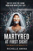 Martyred at First Sight: The Reality of Reality TV 1036922111 Book Cover