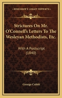 Strictures On Mr. O'Connell's Letters To The Wesleyan Methodists, Etc.: With A Postscript 1165753863 Book Cover