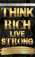 Think Rich, Live Strong: The Clear Path to Financial Strength and Freedom B0FS79JD6M Book Cover