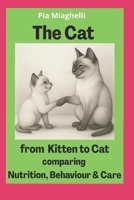 The Cat, from Kitten to Cat: comparing Nutrition, Behaviour & Care B0FBLXFYYS Book Cover