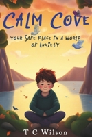 Calm Cove: Your Safe Place in a World of Anxiety B0CQD62X63 Book Cover