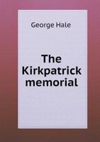 The Kirkpatrick Memorial, or, Biographical Sketches of Father and Son 1376624060 Book Cover