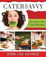 Cater$avvy: Secrets of the Trade Revealed 1482504790 Book Cover