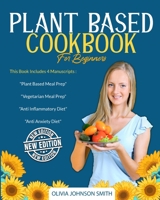 Plant Based Cookbook for Beginners: This Book Includes 4 Manuscripts: "Plant Based Meal Prep" + "Vegetarian Meal Prep" + "Anti Inflammatory Diet" + "Anti Anxiety Diet" 1801230021 Book Cover
