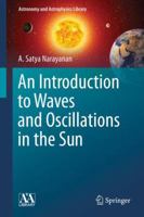 An Introduction to Waves and Oscillations in the Sun (Astronomy and Astrophysics Library) 1461443997 Book Cover