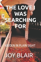 THE LOVE I WAS SEARCHING FOR: HIDDEN IN PLAIN SIGHT B0DVLQTK7L Book Cover