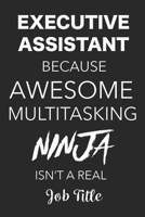 Executive Assistant Because Awesome Multitasking Ninja Isn't A Real Job Title: Blank Lined Journal For Executive Assistants 1701701952 Book Cover