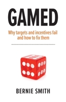 GAMED: Why targets and incentives fail and how to fix them 1910047414 Book Cover