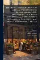 Les Mervelles de Rigomer Von Jahen, Altfranzossicher Artusroman Des XIII. Jahrhunderts Nach Der Einzigen Aumale-Handschrift in Chantilly; Zum Ersten M 1247639258 Book Cover