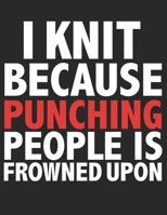 I knit because punching people is frowned upon Knitting Graph Paper Blank Knitter's Pattern Journal 4: 5 Ratio 110 pages Letter Format 8.5x11: This Knitting Graph Notebook is ideal to designed and for 1712993569 Book Cover